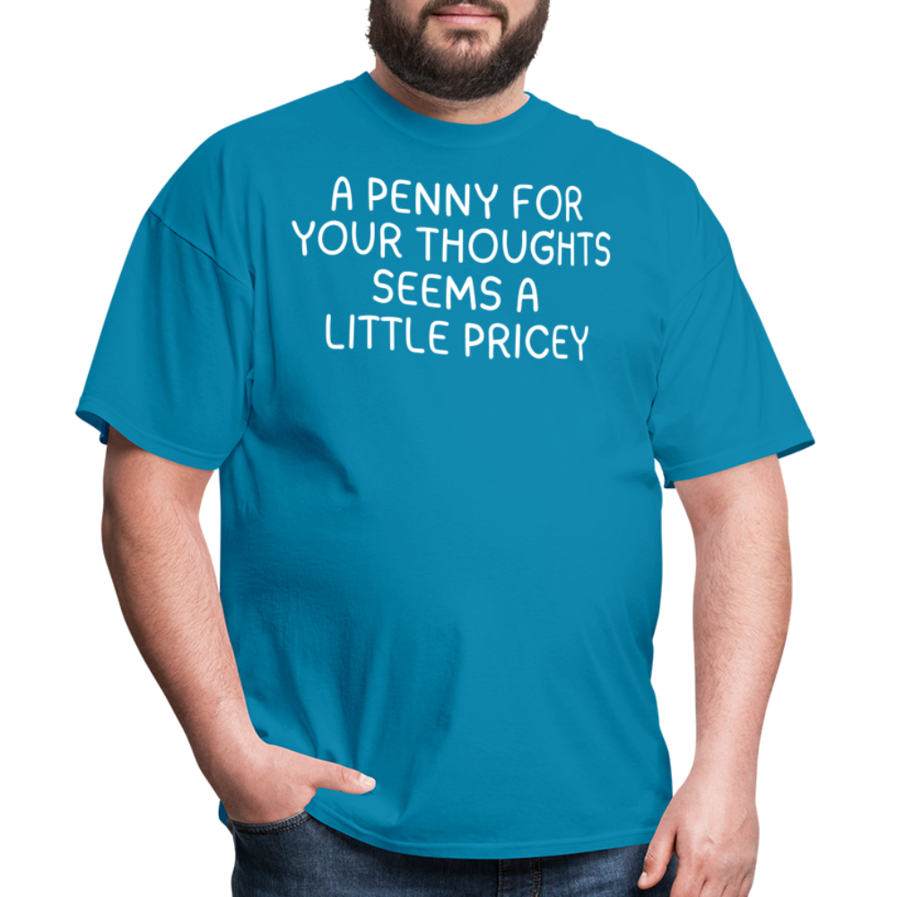A Penny For Your Thoughts Funny Graphic Tee Sarcastic Joke Unisex Classic T-Shirt - turquoise