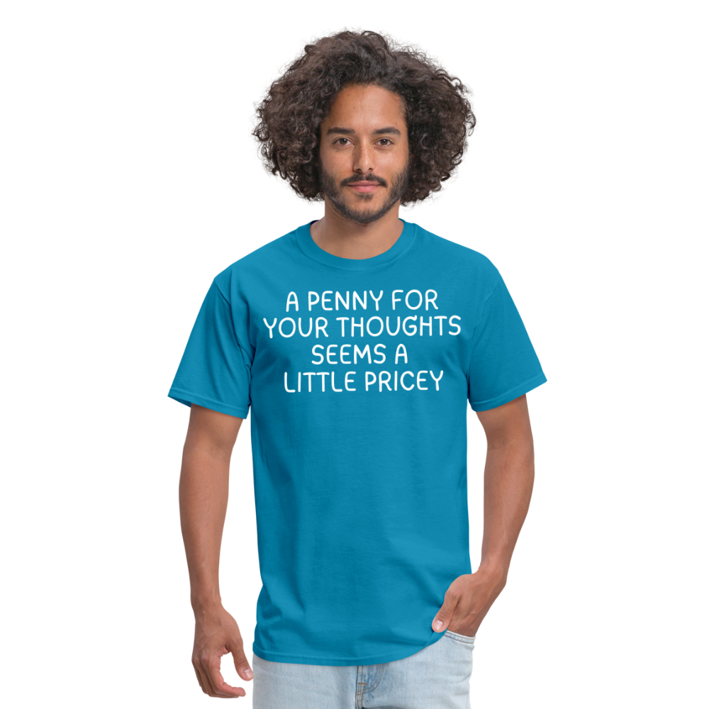 A Penny For Your Thoughts Funny Graphic Tee Sarcastic Joke Unisex Classic T-Shirt - turquoise