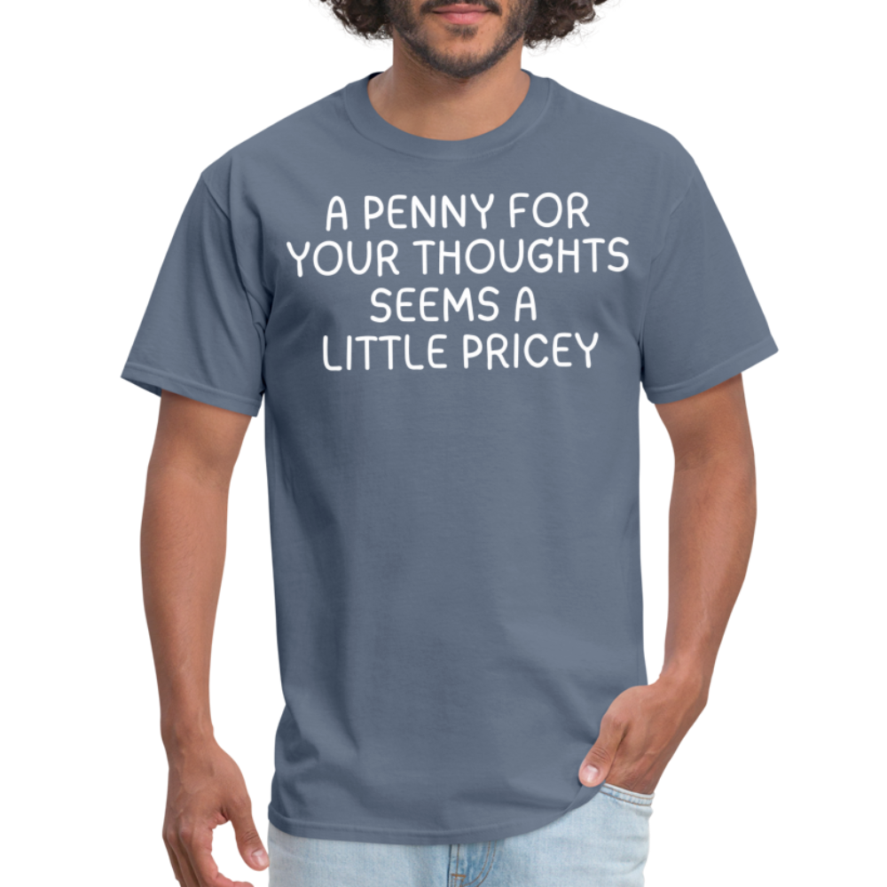A Penny For Your Thoughts Funny Graphic Tee Sarcastic Joke Unisex Classic T-Shirt - denim