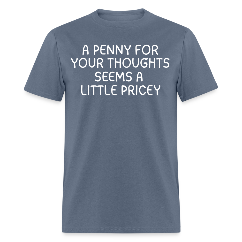 A Penny For Your Thoughts Funny Graphic Tee Sarcastic Joke Unisex Classic T-Shirt - denim