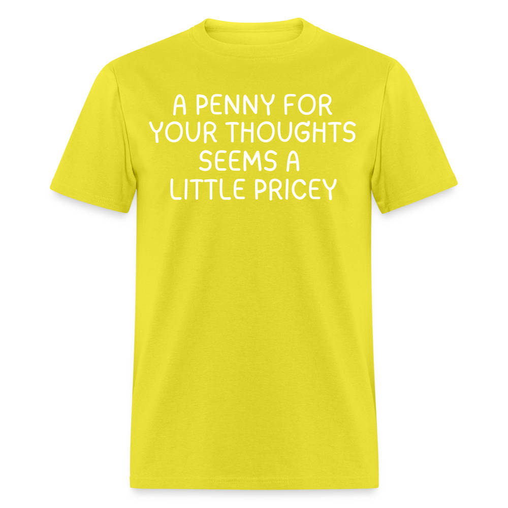 A Penny For Your Thoughts Funny Graphic Tee Sarcastic Joke Unisex Classic T-Shirt - yellow