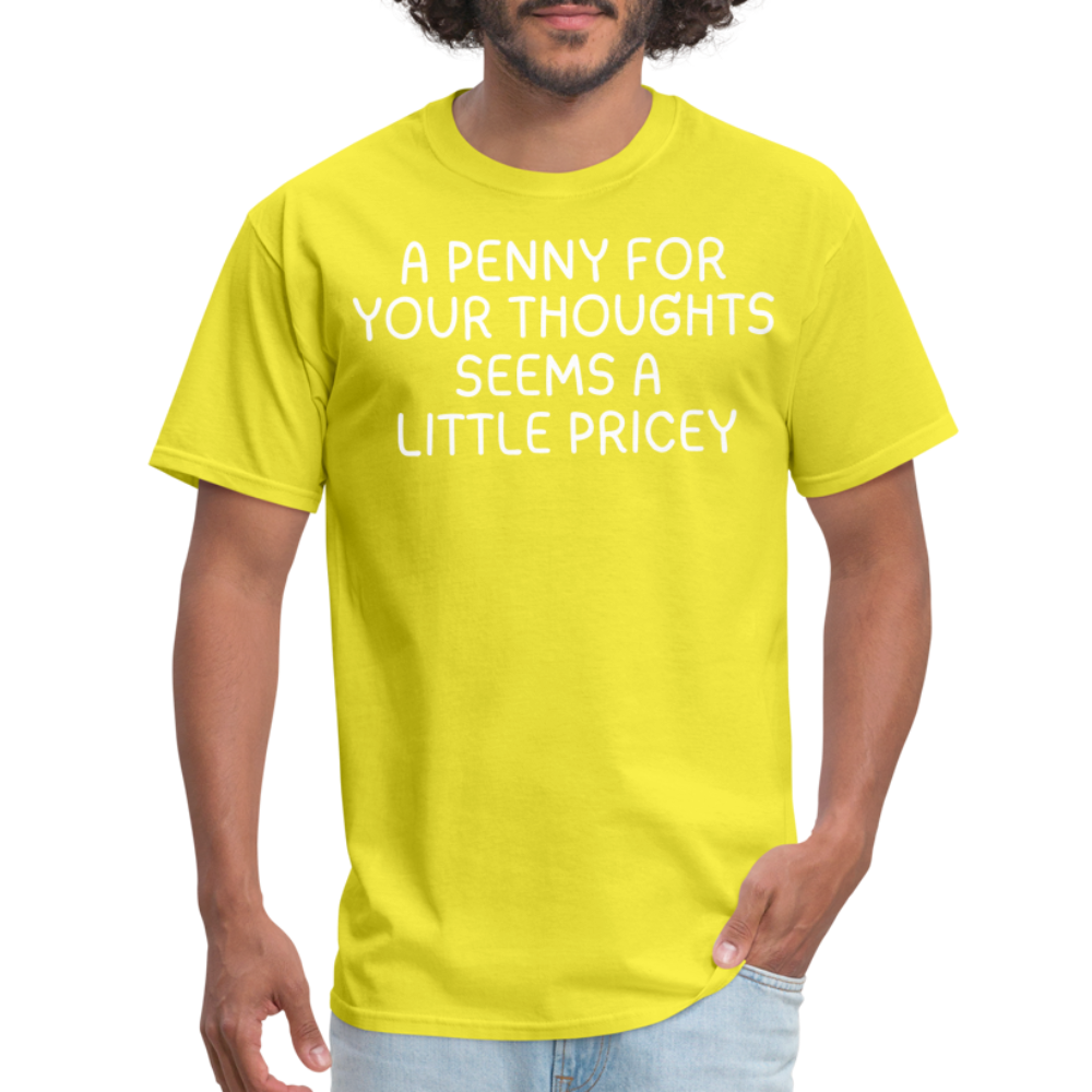 A Penny For Your Thoughts Funny Graphic Tee Sarcastic Joke Unisex Classic T-Shirt - yellow