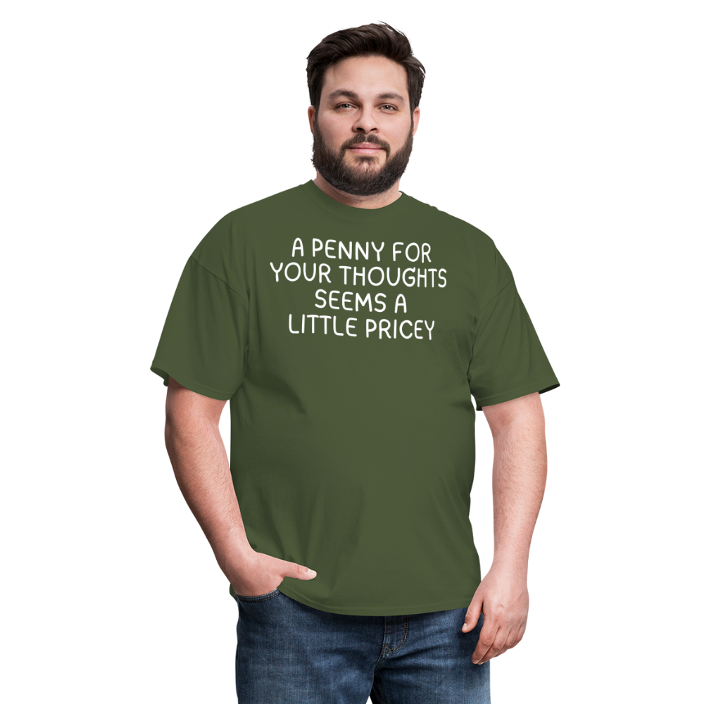 A Penny For Your Thoughts Funny Graphic Tee Sarcastic Joke Unisex Classic T-Shirt - military green
