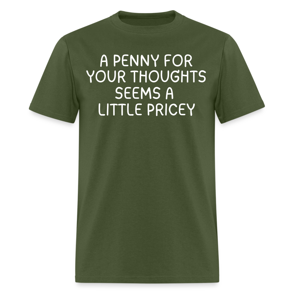 A Penny For Your Thoughts Funny Graphic Tee Sarcastic Joke Unisex Classic T-Shirt - military green