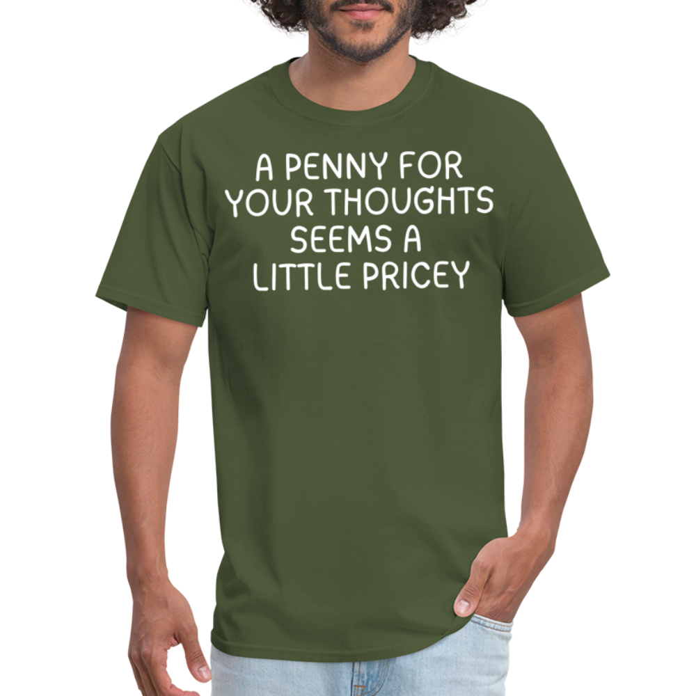 A Penny For Your Thoughts Funny Graphic Tee Sarcastic Joke Unisex Classic T-Shirt - military green