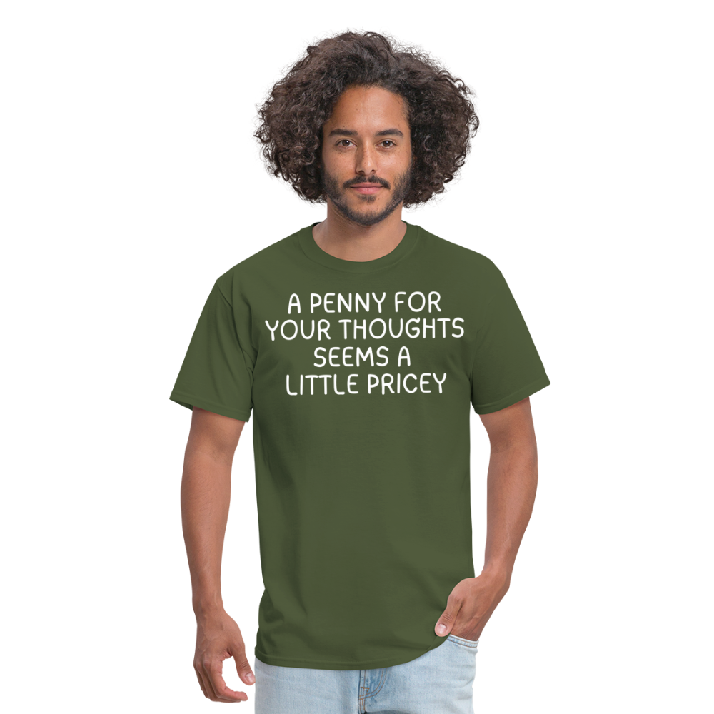 A Penny For Your Thoughts Funny Graphic Tee Sarcastic Joke Unisex Classic T-Shirt - military green