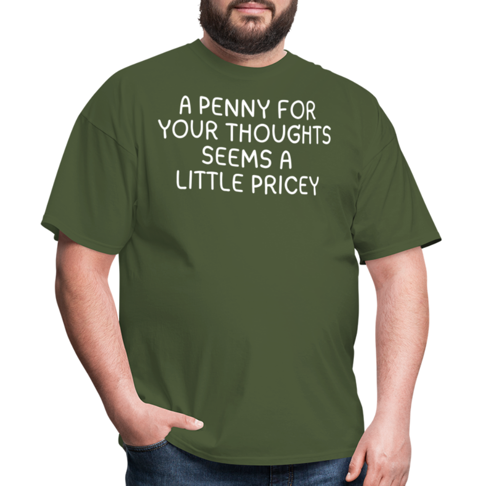 A Penny For Your Thoughts Funny Graphic Tee Sarcastic Joke Unisex Classic T-Shirt - military green