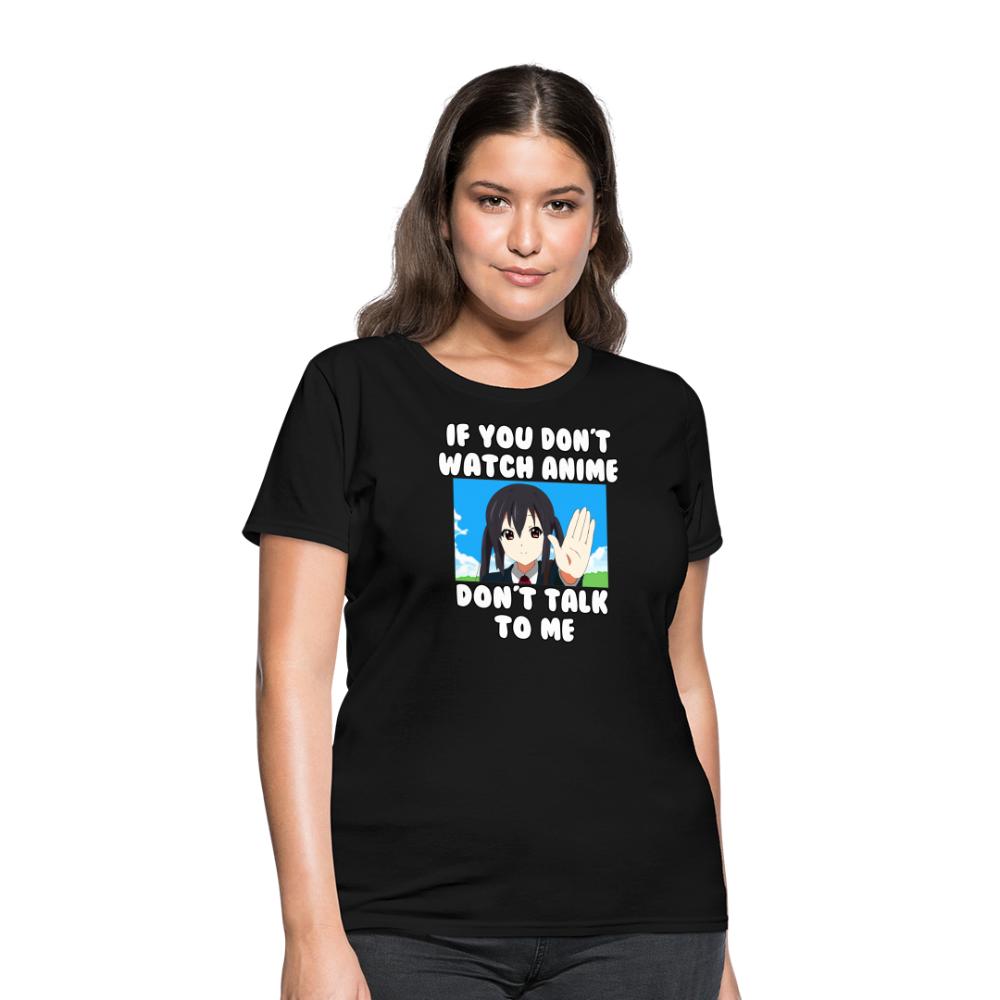 If You Don't Watch Anime Don't Talk To Me Anime Women's T-Shirt