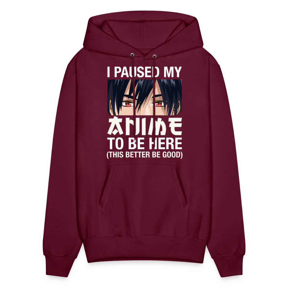 I Paused My Anime To Be Here This Better Be Good Anime Lover Hoodie - burgundy