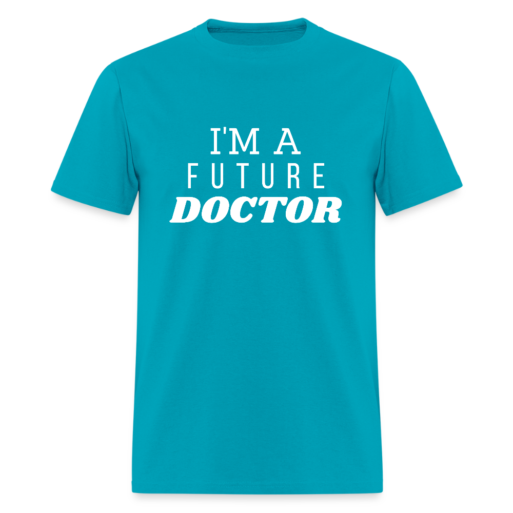 I'm A Future Doctor Funny Unisex T-Shirt - turquoise