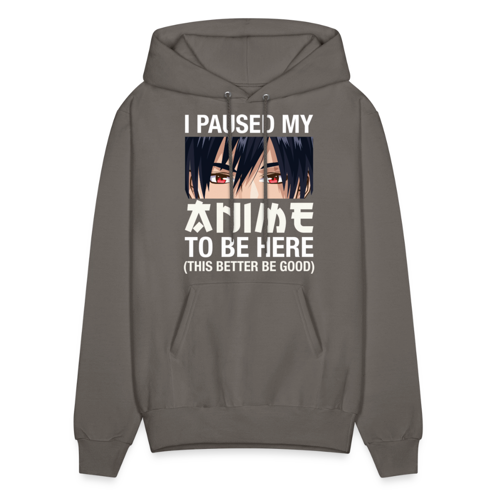 I Paused My Anime To Be Here This Better Be Good Anime Lover Hoodie - asphalt gray