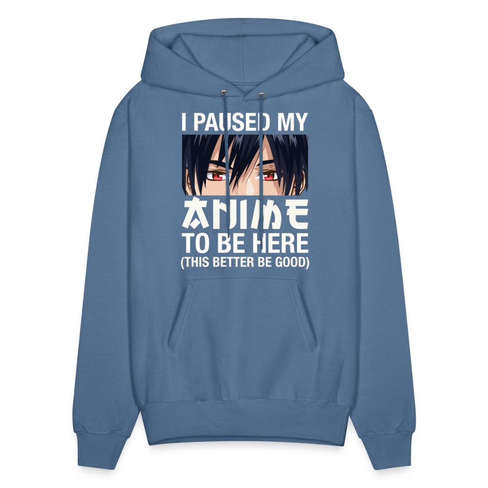 I Paused My Anime To Be Here This Better Be Good Anime Lover Hoodie - denim blue