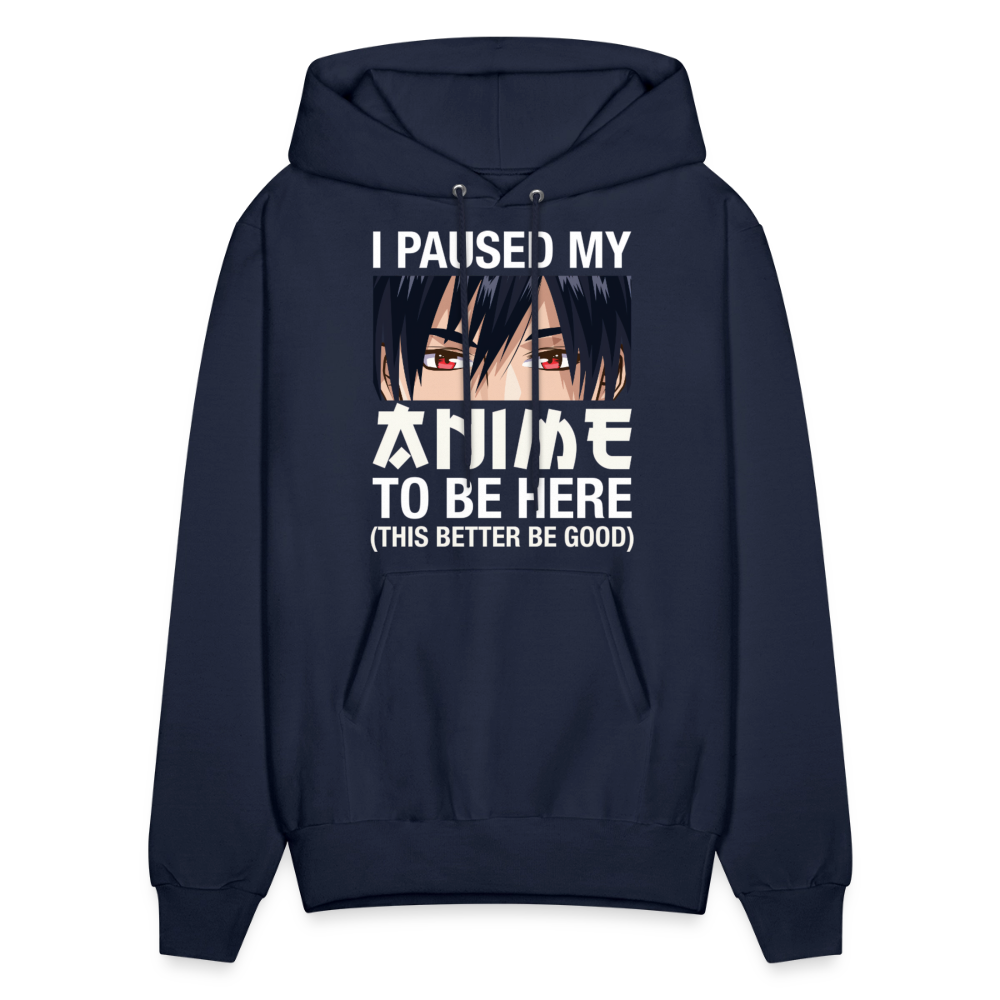 I Paused My Anime To Be Here This Better Be Good Anime Lover Hoodie - navy