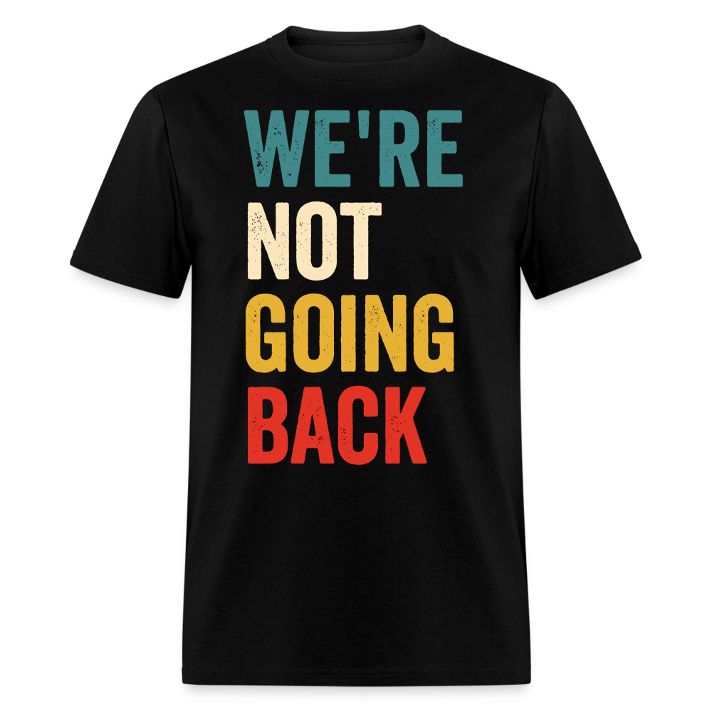We're Not Going Back Shirt Kamala Harris For President 2024 Unisex T-Shirt - black