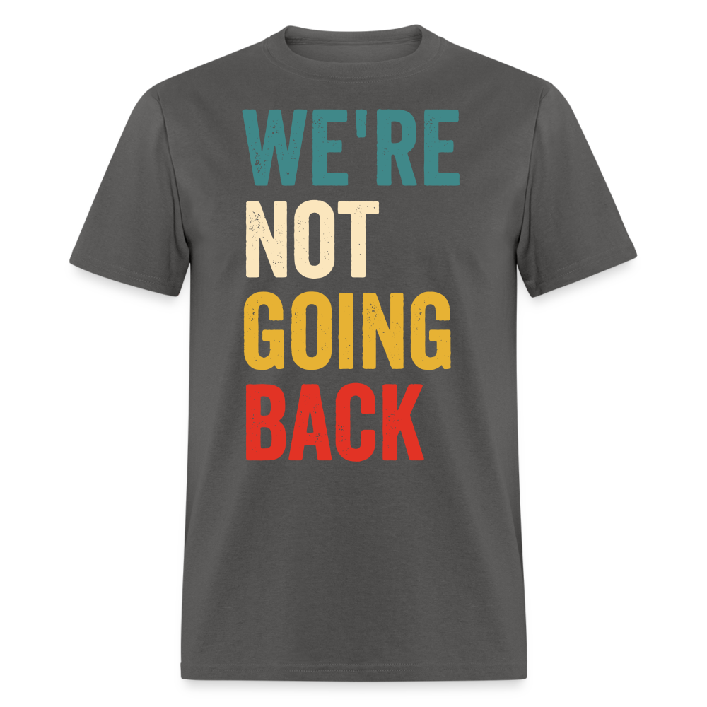 We're Not Going Back Shirt Kamala Harris For President 2024 Unisex T-Shirt - charcoal