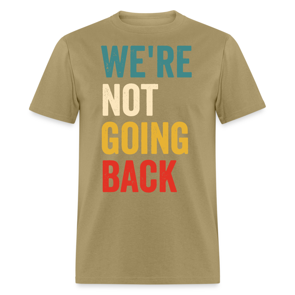 We're Not Going Back Shirt Kamala Harris For President 2024 Unisex T-Shirt - khaki