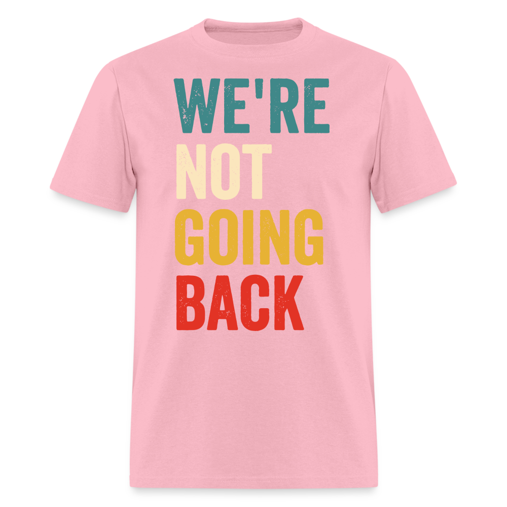 We're Not Going Back Shirt Kamala Harris For President 2024 Unisex T-Shirt - pink