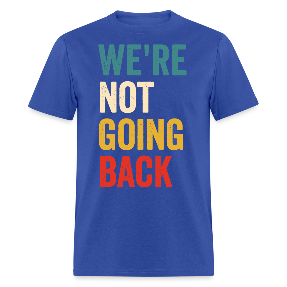 We're Not Going Back Shirt Kamala Harris For President 2024 Unisex T-Shirt - royal blue