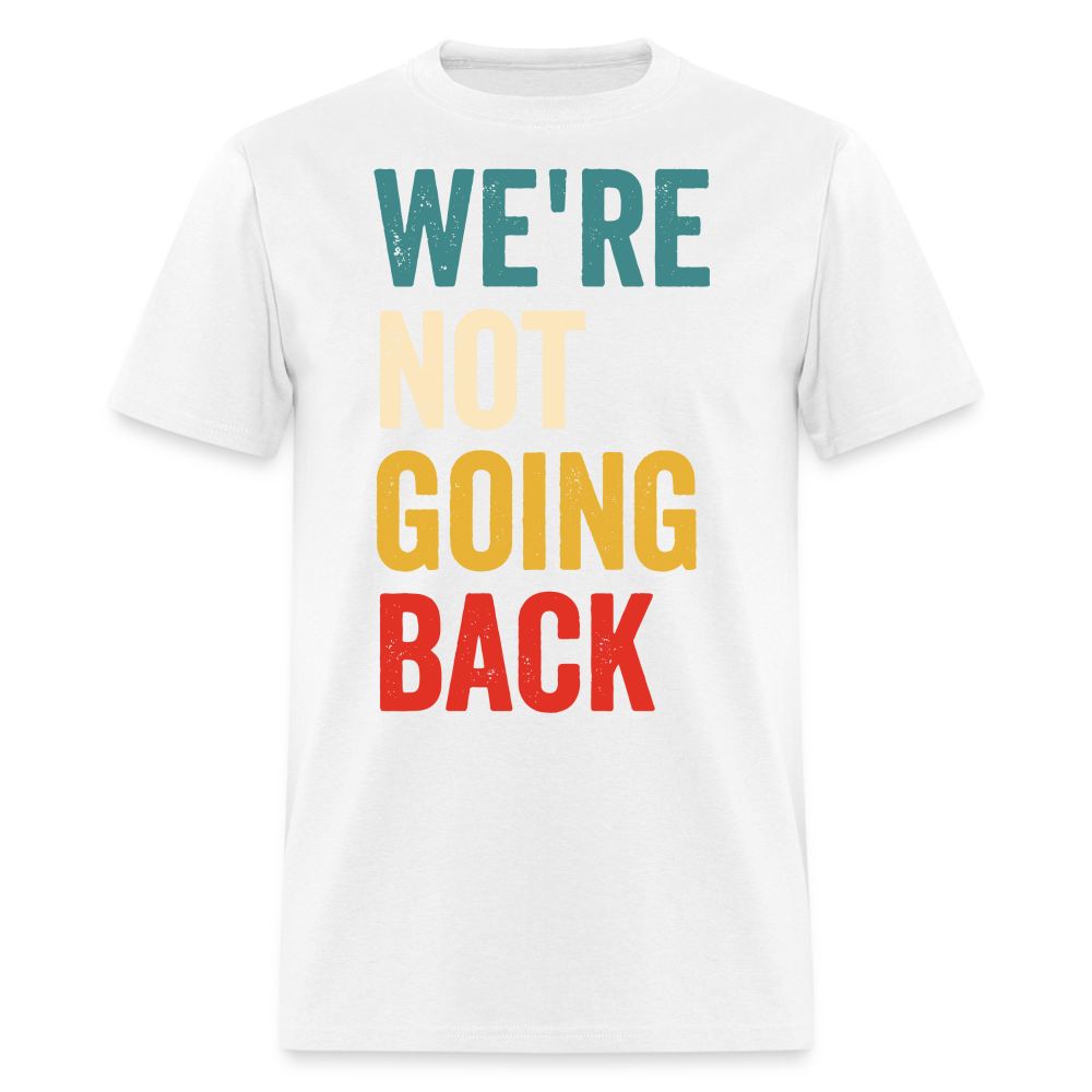 We're Not Going Back Shirt Kamala Harris For President 2024 Unisex T-Shirt - white