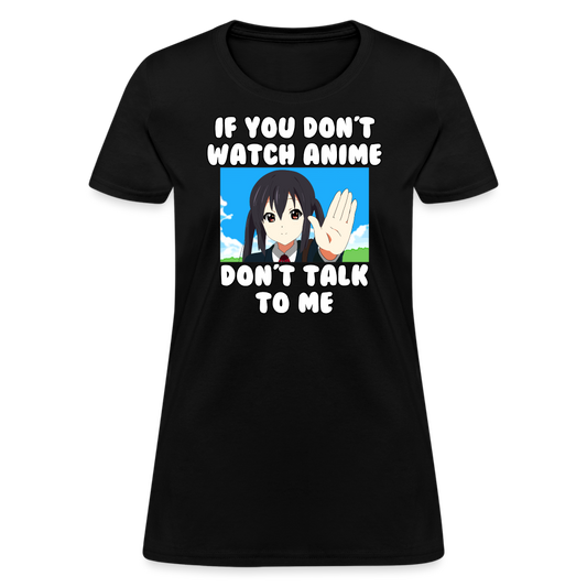If You Don't Watch Anime Don't Talk To Me Anime Lover Women's T-Shirt - black