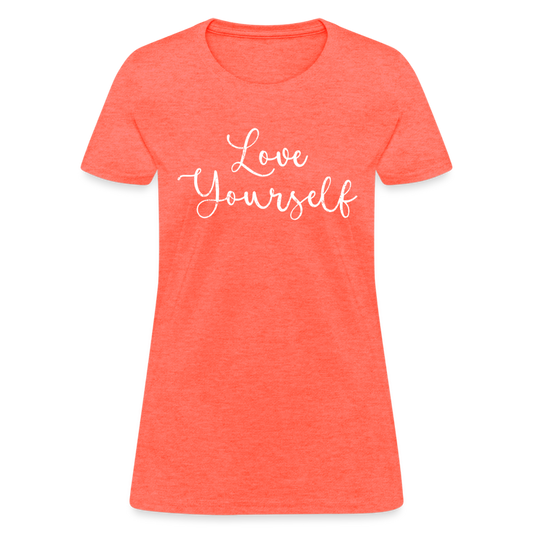 Love Yourself Women's T-Shirt - heather coral