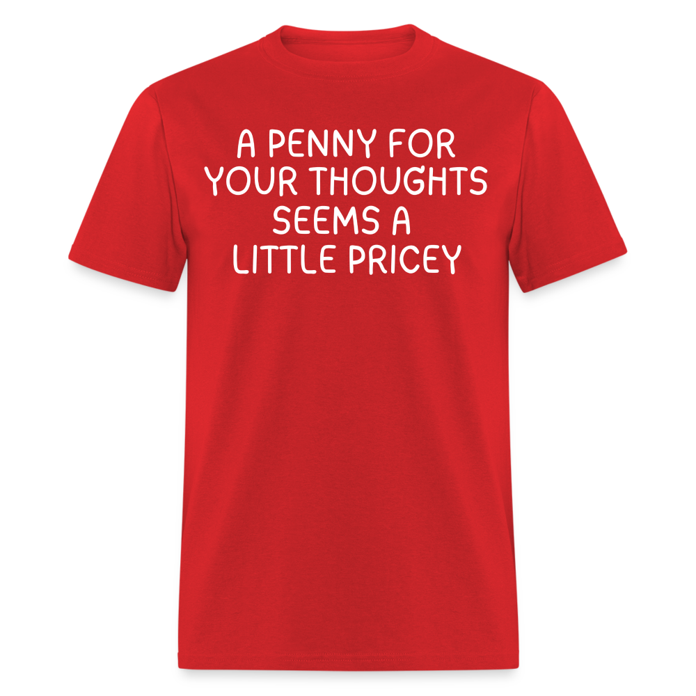 A Penny For Your Thoughts Funny Graphic Tee Sarcastic Joke Unisex Classic T-Shirt - red