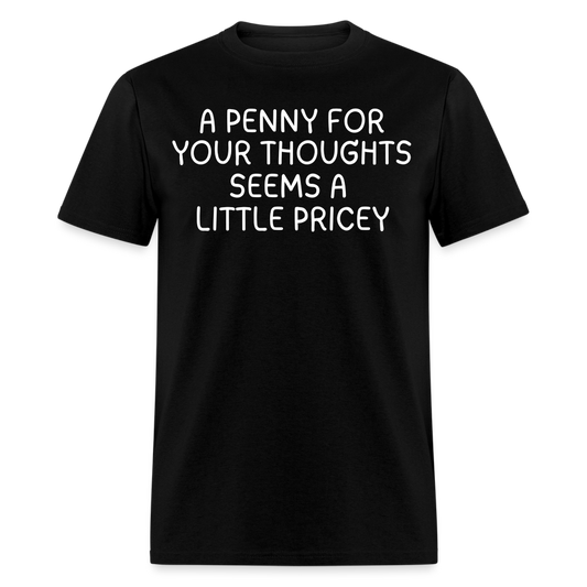 A Penny For Your Thoughts Funny Graphic Tee Sarcastic Joke Unisex Classic T-Shirt - black