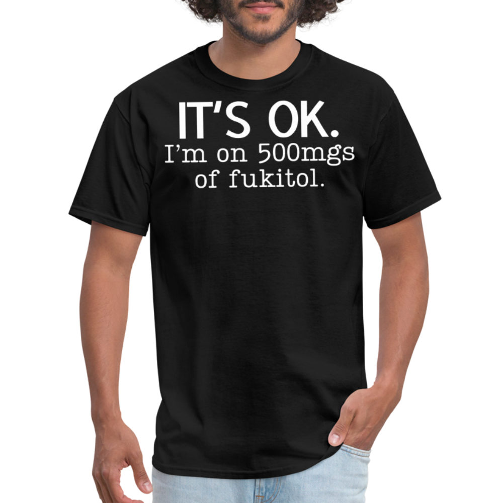 It's Ok Funny Graphic Tee Sarcastic Joke Unisex Classic T-Shirt - black