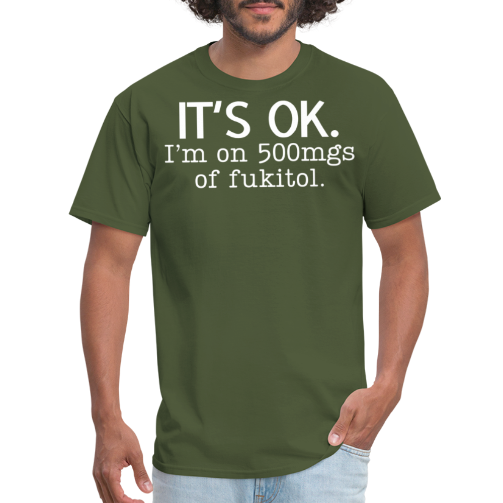 It's Ok Funny Graphic Tee Sarcastic Joke Unisex Classic T-Shirt - military green